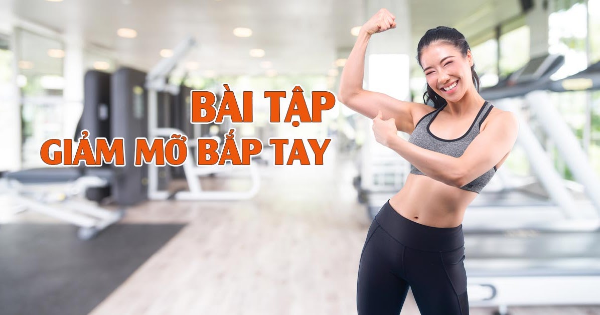 Các bài tập giảm mỡ bắp tay đang được nhiều chị em tìm hiểu và áp dụng